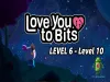 Love You To Bits - Level 6