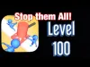 Stop them ALL ! - Level 100
