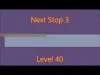 Next Stop 3 - Level 40