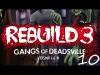 Rebuild 3: Gangs of Deadsville - Part 10