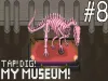 TAP! DIG! MY MUSEUM! - Part 8
