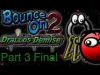 Bounce On 2: Drallo's Demise - Part 3