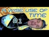 A Wise Use of Time - Part 1
