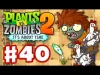 Plants vs. Zombies 2 - Part 40