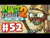 Plants vs. Zombies 2 - Part 52