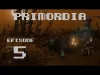 Primordia - Part 5