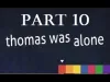 Thomas Was Alone - Part 10