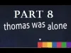 Thomas Was Alone - Part 8