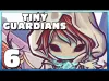Tiny Guardians - Part 6