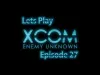 XCOM: Enemy Unknown - Episode 27