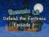 Defend The Fortress - Episode 2