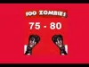 100 Zombies - Levels 75 80