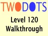 TwoDots - Level 120